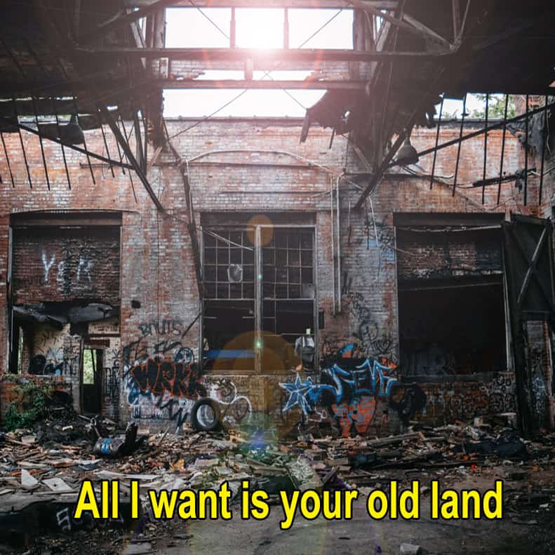 All he wants is your land
